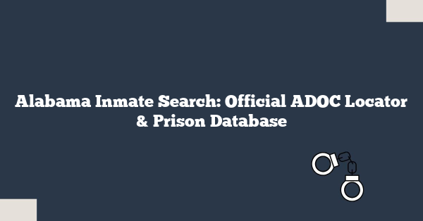 Alabama Inmate Search: Official ADOC Locator & Prison Database