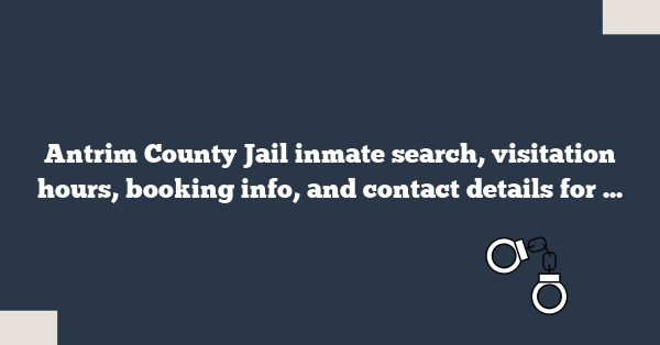 Antrim County Jail inmate search, visitation hours, booking info, and contact details for families and legal professionals.