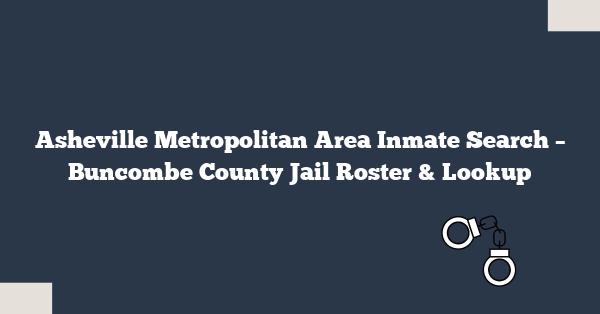 Asheville Metropolitan Area Inmate Search – Buncombe County Jail Roster & Lookup