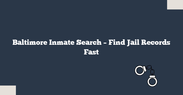 Baltimore Inmate Search – Find Jail Records Fast