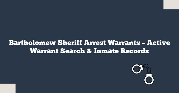 Bartholomew Sheriff Arrest Warrants – Active Warrant Search & Inmate Records