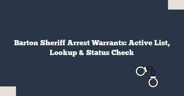 Barton Sheriff Arrest Warrants: Active List, Lookup & Status Check