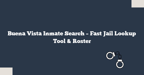 Buena Vista Inmate Search – Fast Jail Lookup Tool & Roster