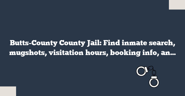 Butts-County County Jail: Find inmate search, mugshots, visitation hours, booking info, and release details for Butts County detention center.