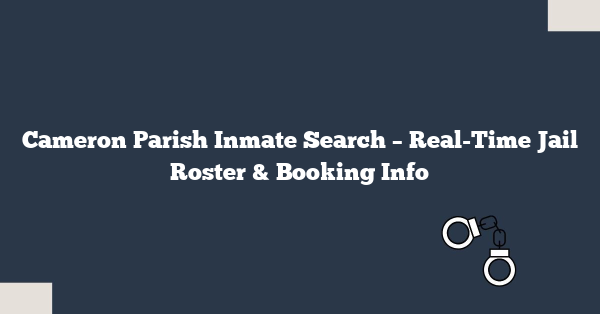 Cameron Parish Inmate Search – Real-Time Jail Roster & Booking Info