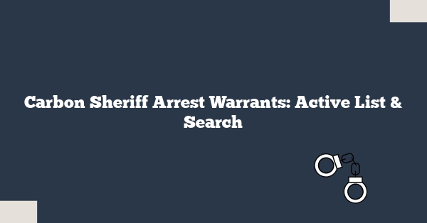Carbon Sheriff Arrest Warrants: Active List & Search