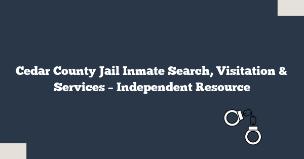 Cedar County Jail Inmate Search, Visitation & Services – Independent Resource