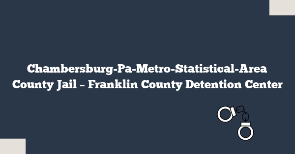 Chambersburg-Pa-Metro-Statistical-Area County Jail – Franklin County Detention Center