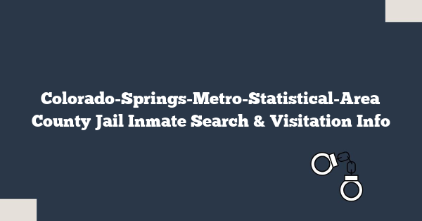 Colorado-Springs-Metro-Statistical-Area County Jail Inmate Search & Visitation Info