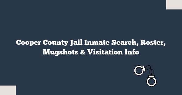 Cooper County Jail Inmate Search, Roster, Mugshots & Visitation Info