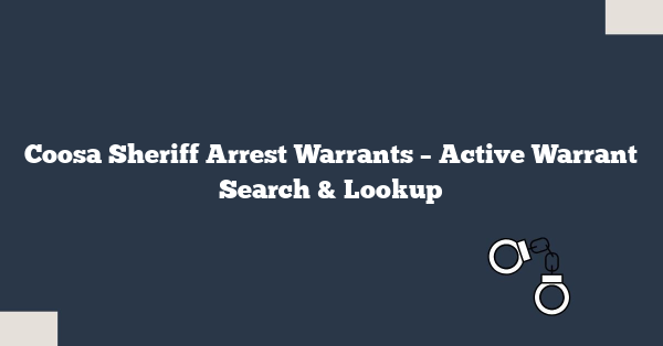 Coosa Sheriff Arrest Warrants – Active Warrant Search & Lookup