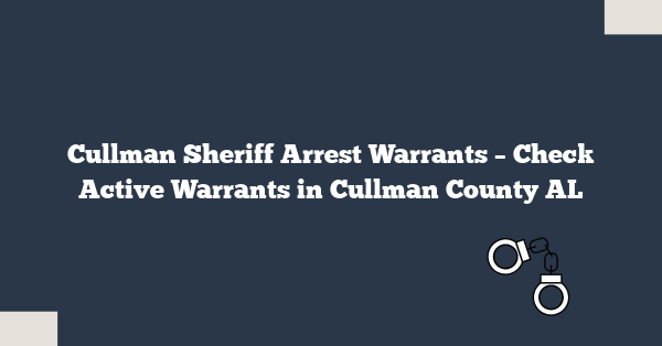 Cullman Sheriff Arrest Warrants – Check Active Warrants in Cullman County AL