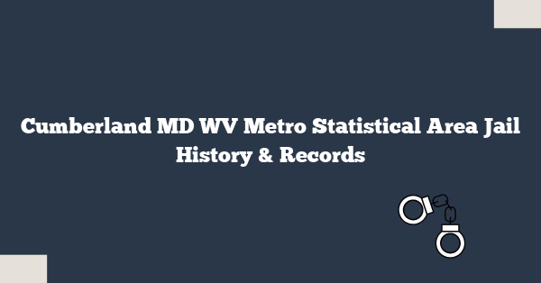 Cumberland MD WV Metro Statistical Area Jail History & Records