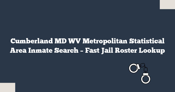 Cumberland MD WV Metropolitan Statistical Area Inmate Search – Fast Jail Roster Lookup