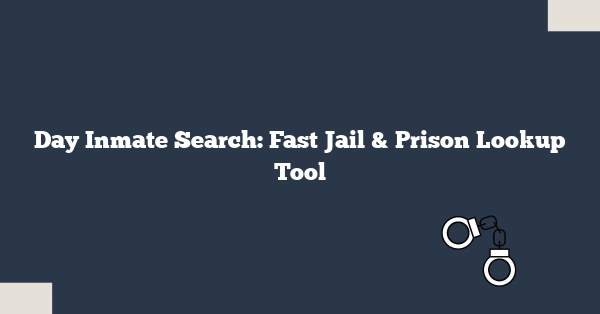 Day Inmate Search: Fast Jail & Prison Lookup Tool