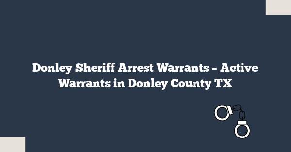 Donley Sheriff Arrest Warrants – Active Warrants in Donley County TX
