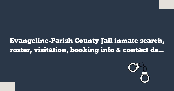 Evangeline-Parish County Jail inmate search, roster, visitation, booking info & contact details for Ville Platte, LA detention center