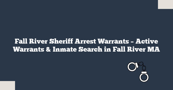 Fall River Sheriff Arrest Warrants – Active Warrants & Inmate Search in Fall River MA