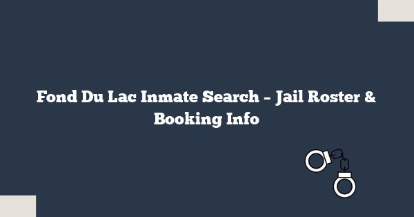 Fond Du Lac Inmate Search – Jail Roster & Booking Info