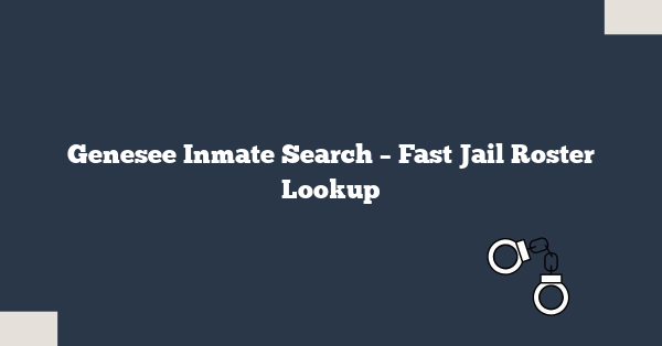 Genesee Inmate Search – Fast Jail Roster Lookup