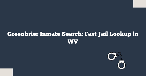 Greenbrier Inmate Search: Fast Jail Lookup in WV