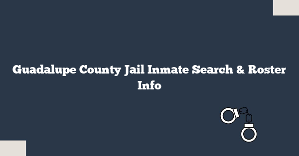 Guadalupe County Jail Inmate Search & Roster Info