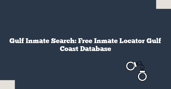 Gulf Inmate Search: Free Inmate Locator Gulf Coast Database