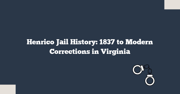 Henrico Jail History: 1837 to Modern Corrections in Virginia
