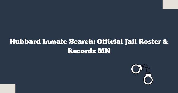 Hubbard Inmate Search: Official Jail Roster & Records MN