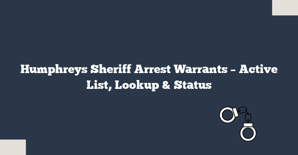 Humphreys Sheriff Arrest Warrants – Active List, Lookup & Status