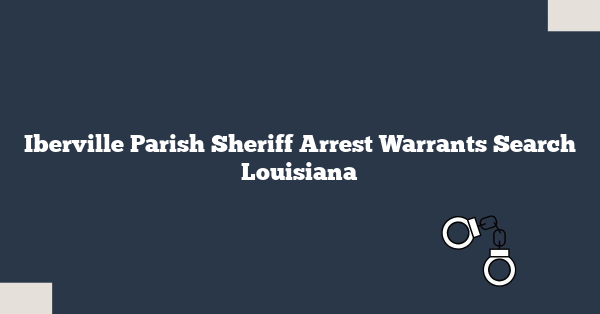 Iberville Parish Sheriff Arrest Warrants Search Louisiana