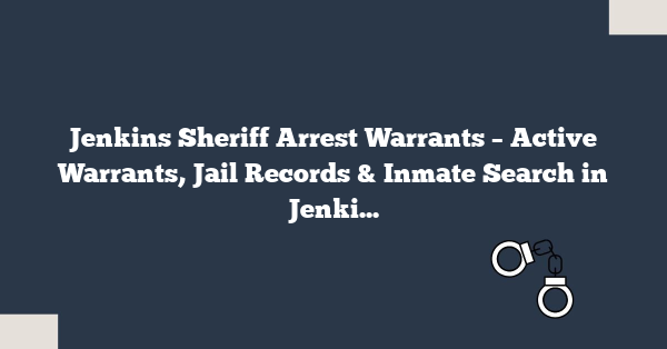Jenkins Sheriff Arrest Warrants – Active Warrants, Jail Records & Inmate Search in Jenkins County, GA