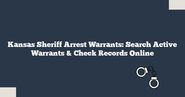 Kansas Sheriff Arrest Warrants: Search Active Warrants & Check Records Online