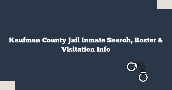 Kaufman County Jail Inmate Search, Roster & Visitation Info