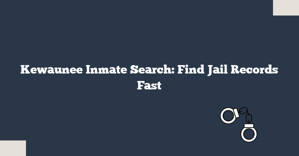 Kewaunee Inmate Search: Find Jail Records Fast
