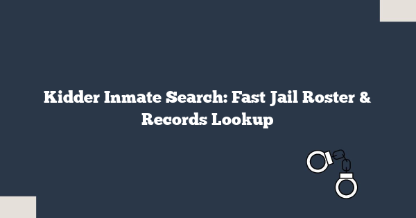 Kidder Inmate Search: Fast Jail Roster & Records Lookup