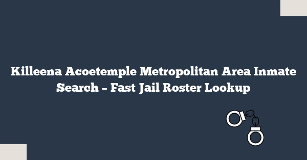 Killeena Acoetemple Metropolitan Area Inmate Search – Fast Jail Roster Lookup