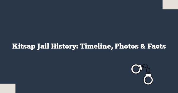 Kitsap Jail History: Timeline, Photos & Facts