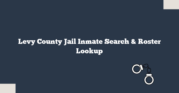 Levy County Jail Inmate Search & Roster Lookup