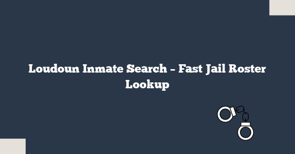 Loudoun Inmate Search – Fast Jail Roster Lookup