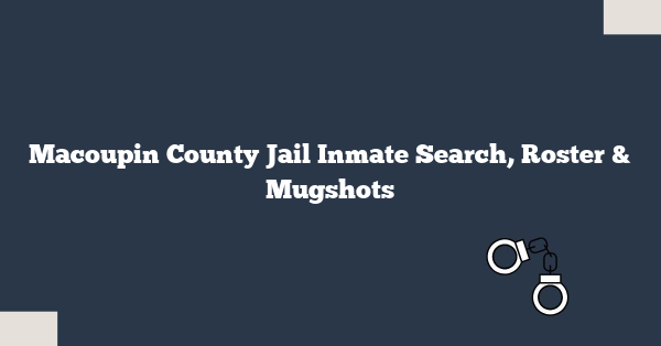 Macoupin County Jail Inmate Search, Roster & Mugshots