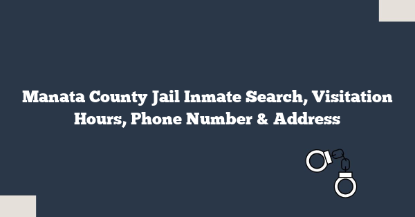 Manata County Jail Inmate Search, Visitation Hours, Phone Number & Address