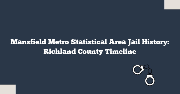 Mansfield Metro Statistical Area Jail History: Richland County Timeline