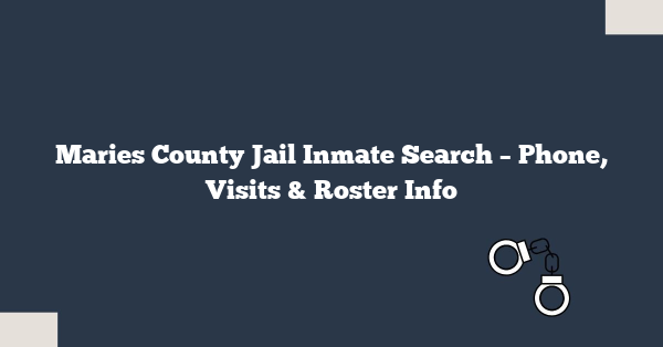 Maries County Jail Inmate Search – Phone, Visits & Roster Info