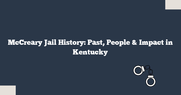 McCreary Jail History: Past, People & Impact in Kentucky