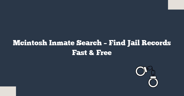Mcintosh Inmate Search – Find Jail Records Fast & Free