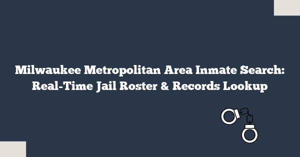 Milwaukee Metropolitan Area Inmate Search: Real-Time Jail Roster & Records Lookup