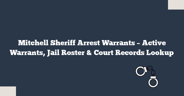 Mitchell Sheriff Arrest Warrants – Active Warrants, Jail Roster & Court Records Lookup
