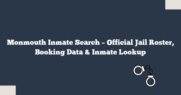 Monmouth Inmate Search – Official Jail Roster, Booking Data & Inmate Lookup