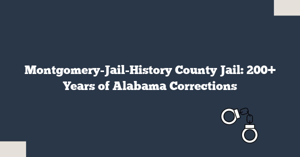 Montgomery-Jail-History County Jail: 200+ Years of Alabama Corrections